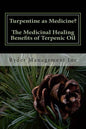 Turpentine as Medicine? The Medicinal Healing Benefits of Terpenic Oil - Paperback