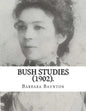 Bush Studies (1902) By: Barbara Baynton: Short story collection by Barbara Janet Ainsleigh Baynton, Lady Headley (4 June 1857 - 28 May 1929) w - Paperback