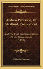 Andrew Patterson, of Stratford, Connecticut: And the First Four Generations of His Descendants (1892) - Hardcover
