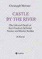 Castle by the River: The Life and Death of Karl Friedrich Schinkel, Painter and Master Builder - Paperback