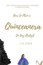 How to Plan a Quinceanera: On Any Budget - Paperback