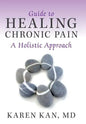 Guide to Healing Chronic Pain: A Holistic Approach - Hardcover