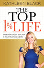 The Top 1% Life: Shift from Chaos to Calm in Your Business & Life - Paperback