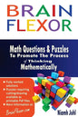 Brain Flexor: Math Questions and Puzzles To Promote the Process of Thinking Mathematically - Paperback