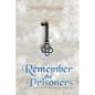 Remember the Prisoners: He Came to Set the Captives Free - Paperback