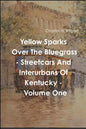 Yellow Sparks Over The Bluegrass - Volume One - Paperback