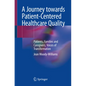 A Journey Towards Patient-Centered Healthcare Quality: Patients, Families and Caregivers, Voices of Transformation - Paperback