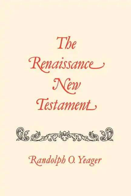 The Renaissance New Testament: John 11:1-13:30, Mark 10:2-14:21, Luke 16:1-22:24 - Paperback
