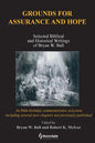 Grounds for Assurance and Hope: Selected Biblical and Historical Writings of Bryan W. Ball - Paperback