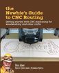 The Newbie's Guide to CNC Routing: Getting started with CNC machining for woodworking and other crafts - Paperback