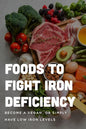 Foods To Fight Iron Deficiency: Become A Vegan, Or Simply Have Low Iron Levels: Foods High In Iron - Paperback