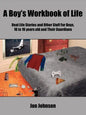 A Boy's Workbook of Life: Real Life Stories and Other Stuff For Boys, 10 to 16 years old and Their Guardians - Paperback