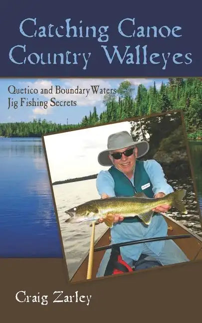 Catching Canoe Country Walleyes: Quetico and Boundary Waters Jig Fishing Secrets - Paperback
