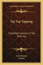 Tip Top Tapping: Simplified Lessons in Tap Dancing - Paperback