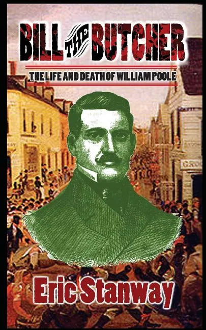 Bill The Butcher: The Life and Death of William Poole - Paperback