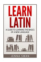 Learn Latin: A Guide to Learning the Basics of a New Language - Paperback