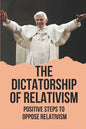 The Dictatorship Of Relativism: Positive Steps To Oppose Relativism: Reign Of Reason - Paperback