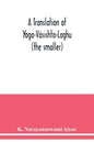 A translation of Yoga-Vâsishta-Laghu - (the smaller) - Paperback