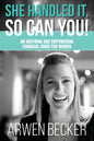 She Handled It, So Can You!: An Inspiring and Empowering Financial Guide for Women - Paperback
