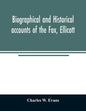 Biographical and historical accounts of the Fox, Ellicott, and Evans families, and the different families connected with them - Paperback