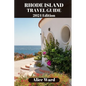 Rhode Island Travel Guide 2024: Uncover Hidden Gems and Coastal Delights - Paperback