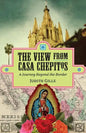 The View from Casa Chepitos: A Journey Beyond the Border - Paperback