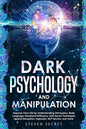 Dark Psychology and Manipulation: Improve Your Life by Understanding Persuasion, Body Language, Emotional Influence, with Secret Techniques against De - Paperback