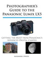 Photographer's Guide to the Panasonic Lumix LX5: Getting the Most from Panasonic's Advanced Digital Camera - Paperback