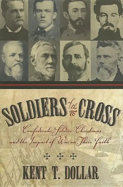 Soldiers of the Cross: Confederate Soldier-Christians and the Impact of War on Their Faith - Hardcover