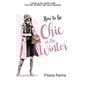 How to be Chic in the Winter: Living slim, happy and stylish during the cold season - Paperback