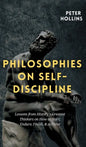 Philosophies on Self-Discipline: Lessons from History's Greatest Thinkers on How to Start, Endure, Finish, & Achieve - Hardcover