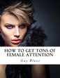 How To Get Tons Of Female Attention - Paperback