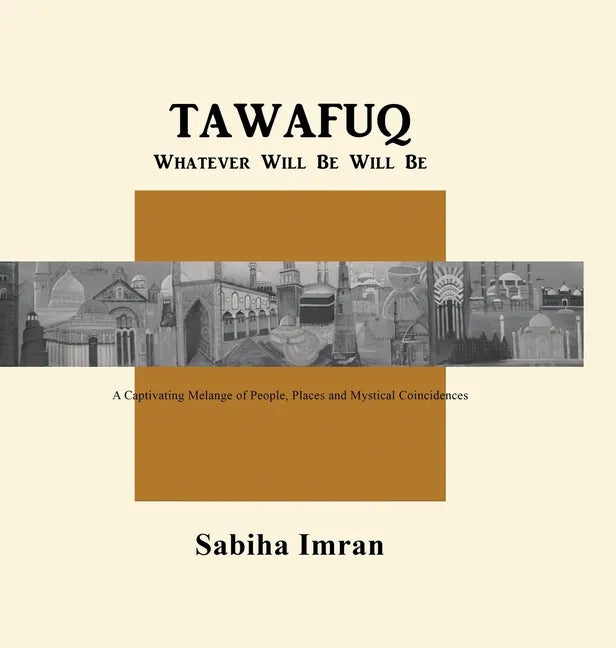 Tawafuq Whatever Will Be, Will Be - Hardcover