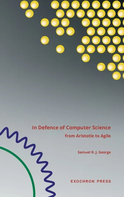 In Defence of Computer Science: from Aristotle to Agile - Hardcover