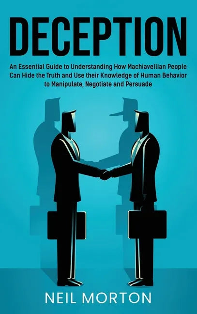 Deception: An Essential Guide to Understanding How Machiavellian People Can Hide the Truth and Use their Knowledge of Human Behav - Hardcover