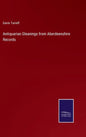 Antiquarian Gleanings from Aberdeenshire Records - Hardcover