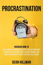 Procrastination: Discover How to Cure Laziness, Overcome Bad Habits, Develop Motivation, Improve Self-Discipline, Adopt a Success Minds - Paperback