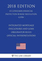 Integrated Mortgage Disclosures and Loan Originator Rules - Official Interpretations (US Consumer Financial Protection Bureau Regulation) (CFPB) (2018 - Paperback