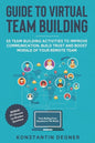 Guide to Virtual Team Building - 55 Team Building Activities to Improve Communication, Build Trust and Boost Morale of Your Remote Team: BONUS: 111 Ul - Paperback