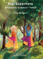 Yogi Superhero Adventures in Nature - Forest: A Children's book about yoga, mindfulness, kindness and managing busy mind and fear. - Hardcover