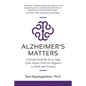 Alzheimer's Matters: A Family Guide for Every Stage of the Disease From Pre-diagnosis to Death and Grieving - Paperback