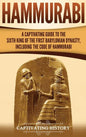 Hammurabi: A Captivating Guide to the Sixth King of the First Babylonian Dynasty, Including the Code of Hammurabi - Hardcover