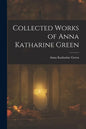 Collected Works of Anna Katharine Green - Paperback