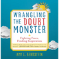 Wrangling the Doubt Monster: Fighting Fears, Finding Inspiration - Hardcover