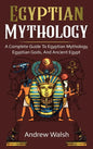 Egyptian Mythology: A Comprehensive Guide to Ancient Egypt - Hardcover