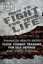 How to Fight for Your Life: Enhanced Reality-Based Close Combat Training for Self-Defense and Street Survival - Paperback
