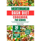 Mediterranean Dash Diet Cookbook for Seniors: The Complete Guide to Nourishing Low Sodium Recipes to Lower Your Blood Pressure and Improve Your Health - Paperback
