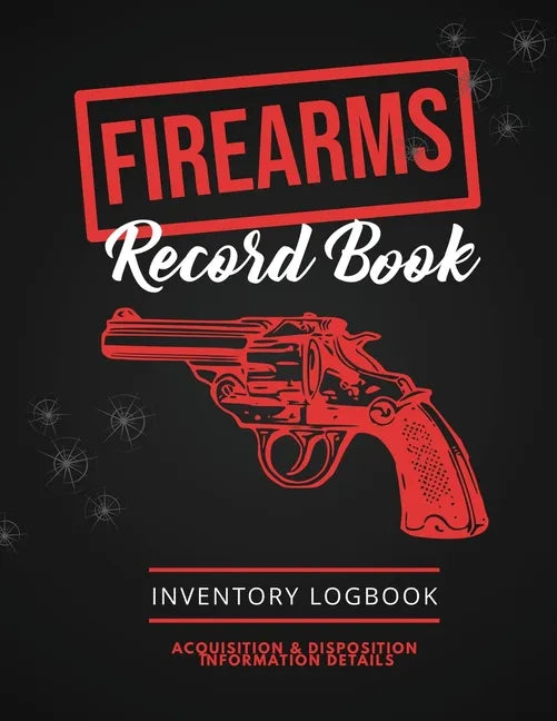 Firearms Record Book: Firearm Log, Acquisition & Disposition Information Details, Personal Gun Inventory Logbook - Paperback