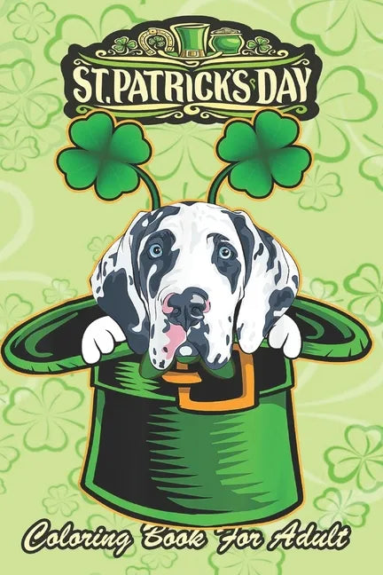 St Patricks Day Coloring Book For Adult: Irish Leprechaun Hat Great Dane Dog An Adult Coloring Books St Patrick for Kids, Adults with Beautiful Irish - Paperback