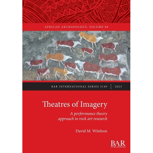 Theatres of Imagery: A performance theory approach to rock art research - Paperback